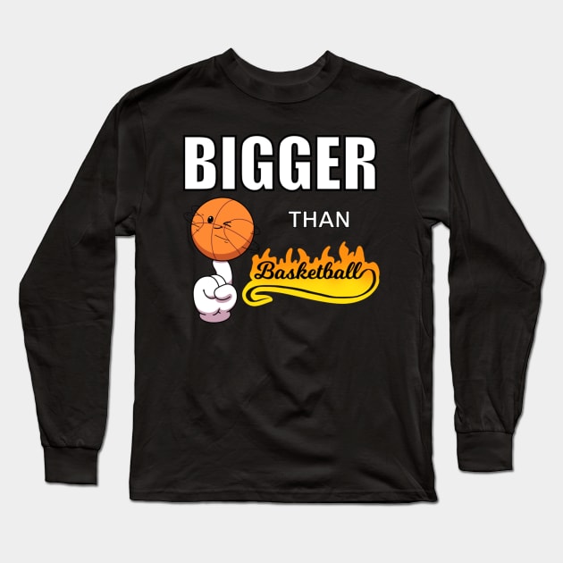 Bigger Than Basketball Long Sleeve T-Shirt by TheMaskedTooner